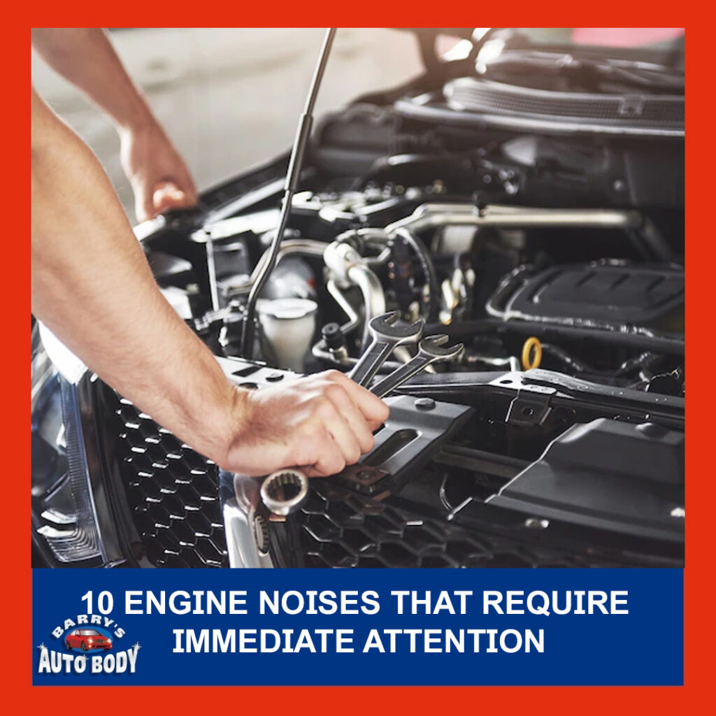 10 Engine Noises That Require Immediate Attention Barry's Auto Body
